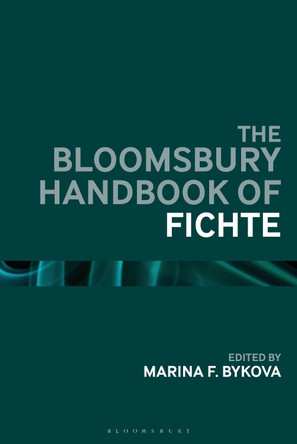 The Bloomsbury Handbook of Fichte by Marina F. Bykova 9781350375673