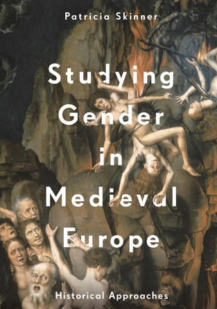 Studying Gender in Medieval Europe: Historical Approaches by Patricia Skinner 9781137387547
