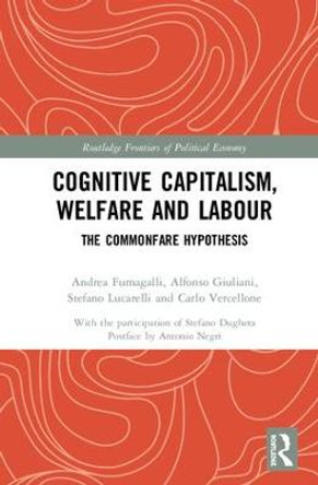 Cognitive Capitalism, Welfare and Labour: The Commonfare Hypothesis by Andrea Fumagalli