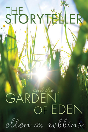The Storyteller and the Garden of Eden by Ellen A Robbins 9781498261142