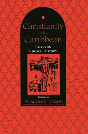 Christianity in the Caribbean: Essays on Church History: Essays on Church History by  9789766400293