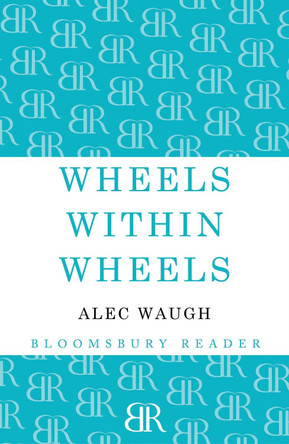 Wheels within Wheels by Alec Waugh 9781448200405