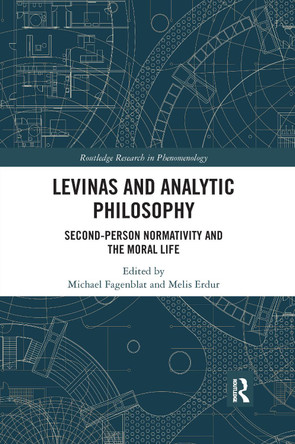 Levinas and Analytic Philosophy: Second-Person Normativity and the Moral Life by  9781032337494
