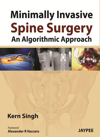 Minimally Invasive Spine Surgery: An Algorithmic Approach by Kern Singh 9789350904848