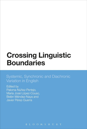 Crossing Linguistic Boundaries: Systemic, Synchronic and Diachronic Variation in English by Dr Paloma Nunez-Pertejo 9781350267459