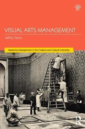 Visual Arts Management by Jeffrey Taylor