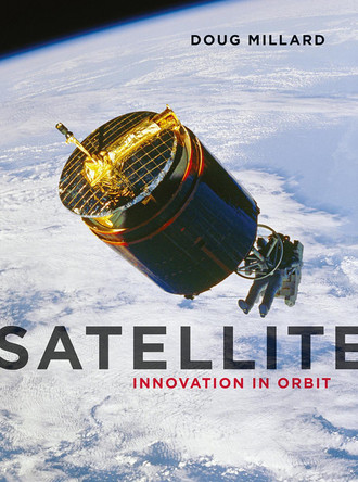 Satellite: Innovation in Orbit by Doug Millard 9781780236599
