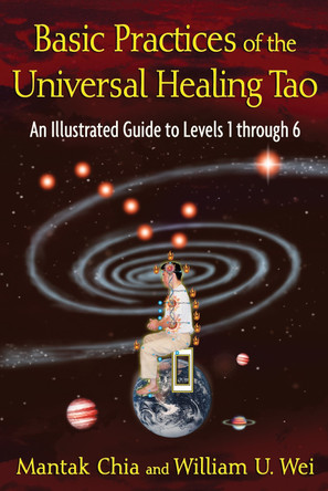 Basic Practices of Universal Healing Tao: An Illustrated Guide to Levels 1 Through 6 by Mantak Chia 9781594773341