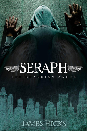 Seraph: The Guardian Angel by James Hicks 9781630474287