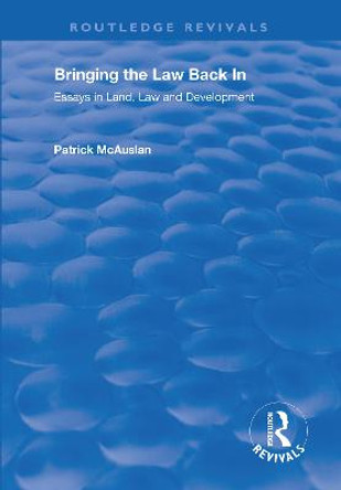 Bringing the Law Back In: Essays in Land, Law and Development by Patrick McAuslan