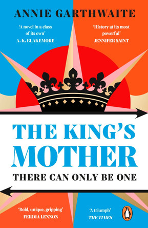 The King’s Mother: Four mothers fight for their sons as the Wars of the Roses rage by Annie Garthwaite 9780241998687