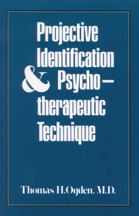 Projective Identification and Psychotherapeutic Technique by Thomas H. Ogden 9780876685426