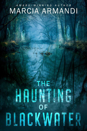 The Haunting of Blackwater by Marcia Armandi 9781648984112