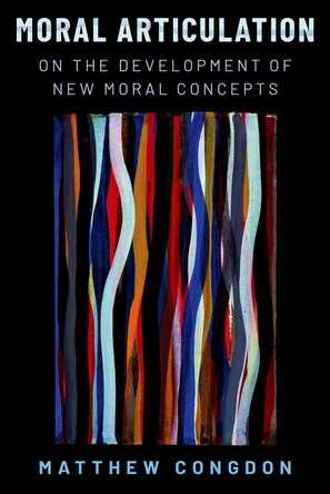 Moral Articulation: On the Development of New Moral Concepts by Matthew Congdon 9780197691571