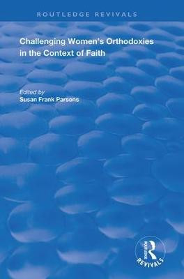 Challenging Women's Orthodoxies in the Context of Faith by Susan Frank Parsons