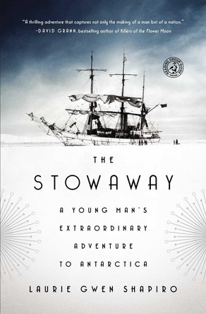 The Stowaway: A Young Man's Extraordinary Adventure to Antarctica by Laurie Gwen Shapiro 9781476753874