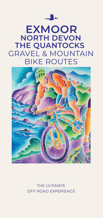 Exmoor  North Devon The Quantocks Gravel & Mountain Bike Routes: The Ultimate Off-Road Experience by Al Churcher 9781859652855