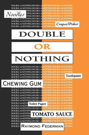 Double or Nothing: A Real Fictitious Discourse by Raymond Federman 9781573660754