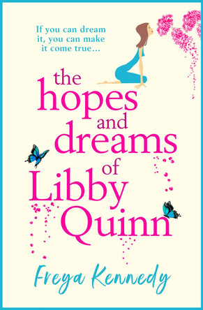 The Hopes and Dreams of Libby Quinn: The perfect uplifting Irish romantic comedy by Freya Kennedy 9781838899097