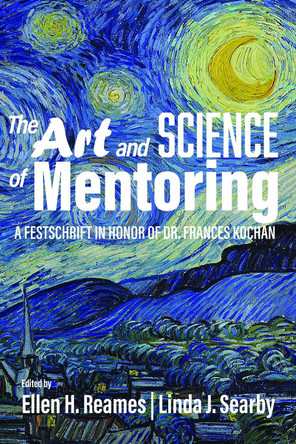 The Art and Science of Mentoring: A Festschrift in Honor of Dr. Frances Kochan by Ellen H. Reames 9781648022852