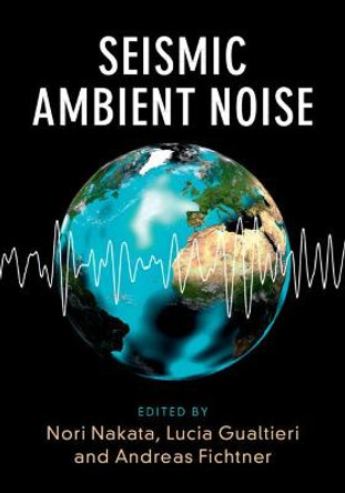 Seismic Ambient Noise by Nori Nakata