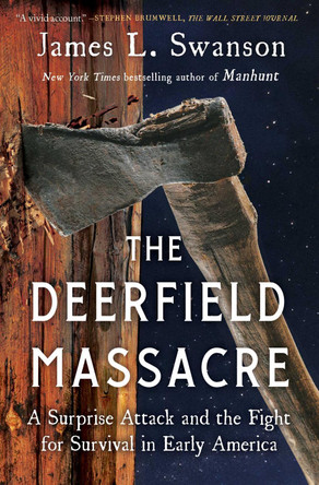 The Deerfield Massacre: A Surprise Attack and the Fight for Survival in Early America by James L Swanson 9781501108174