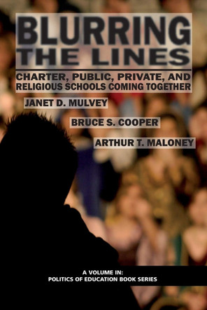 Blurring The Lines: Charter, Public Private and Religious Schools Come Together by Janet D. Mulvey 9781617351440