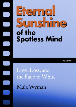 Eternal Sunshine of the Spotless Mind: Love, Dispossession and Sniping the Strip by Maia Wyman 9781632461735