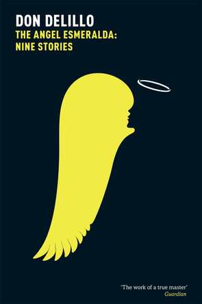The Angel Esmeralda: Nine Stories by Don DeLillo 9781447207566