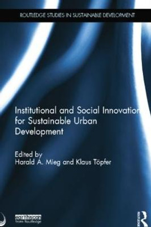 Institutional and Social Innovation for Sustainable Urban Development by Harald A. Mieg
