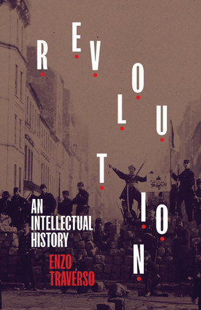 Revolution: An Intellectual History by Enzo Traverso 9781839763595