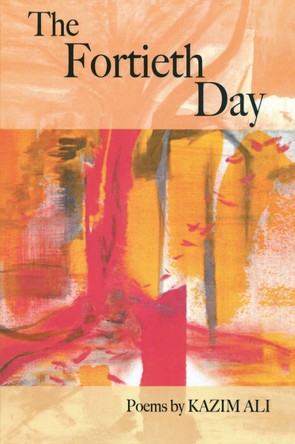 The Fortieth Day by Kazim Ali 9781934414040