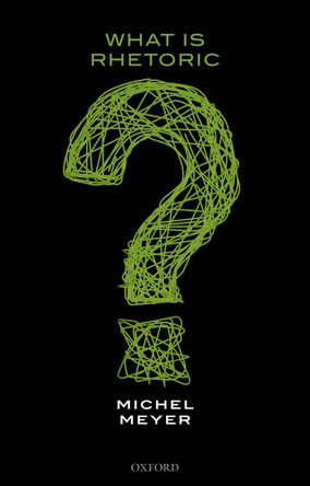What is Rhetoric? by Michel Meyer 9780198847236