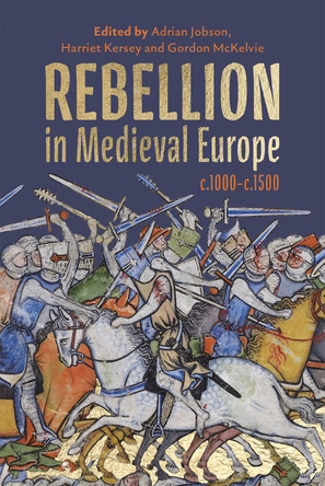 Rebellion in Medieval Europe, c.1000-c.1500 by Adrian Jobson 9781837650965