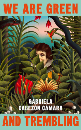 We Are Green and Trembling by Gabriela Cabezón Cámara 9781787304765