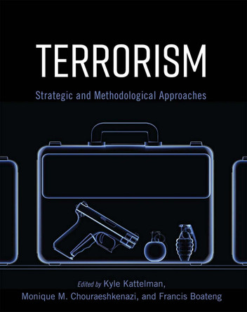 Terrorism: Strategic and Methodological Approaches by Kyle Kattleman 9781516529094