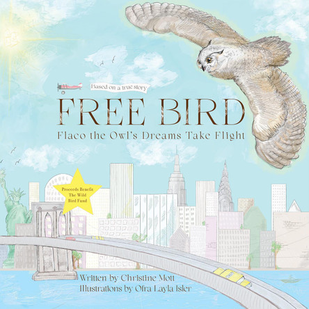 Free Bird: Flaco the Owl's Dreams Take Flight by Christine Mott 9781590567456