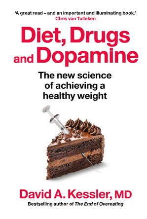 Diet, Drugs and Dopamine: How we overcome our modern food addiction… and reclaim our future by David A. Kessler, MD 9781915780553