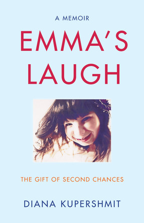 Emma's Laugh: The Gift of Second Chances - A Memoir by Diana Kupershmit 9781647421120