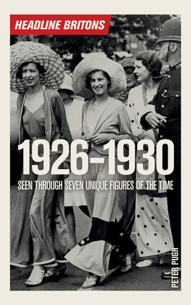 Headline Britons 1926-1930 by Peter Pugh 9781785782107