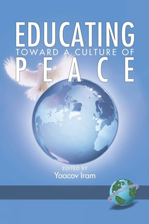 Educating Towards a Culture of Peace by Yaacov Iram 9781593114831 Educating Towards a Culture of Peace by Yaacov Iram 9781593114831