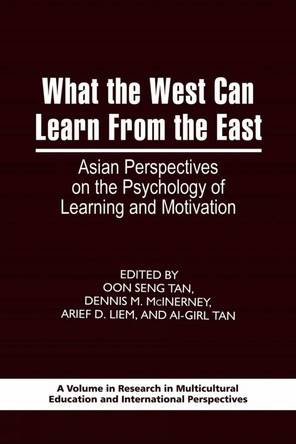 What the West Can Learn from the East: Asian Perspectives on the Psychology of Learning and Motivation by Oon-Seng Tan 9781593119874