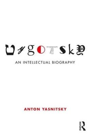 Vygotsky: An Intellectual Biography by Anton Yasnitsky