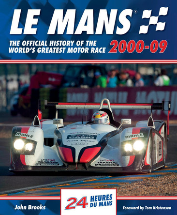 Le Mans The Official History of the World's Greatest Motor Race 2000-09 by John Brooks 9781910505717