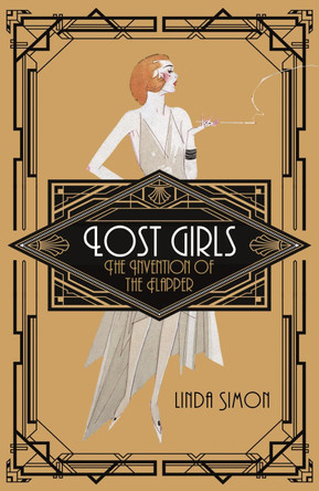 Lost Girls: The Invention of the Flapper by Linda Simon 9781789140712
