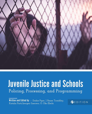 Juvenile Justice and Schools: Policing, Processing, and Programming by Doshie Piper 9781516538102