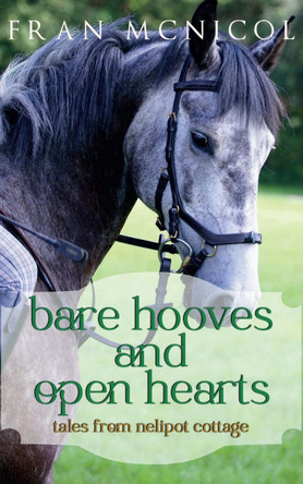 Bare Hooves and Open Hearts: Tales From Nelipot Cottage by Fran McNicol 9781735814025
