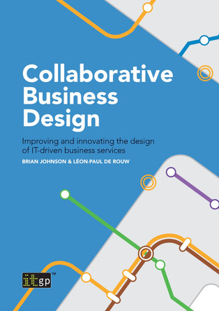 Collaborative Business Design: Improving and Innovating the Design of It-Driven Business Services by Brian Johnson 9781849289382