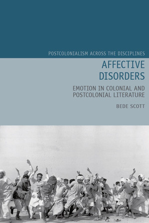 Affective Disorders: Emotion in Colonial and Postcolonial Literature by Bede Scott 9781802070064
