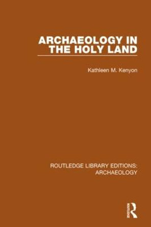 Archaeology in the Holy Land by Kathleen M. Kenyon